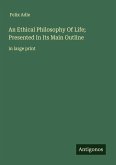An Ethical Philosophy Of Life; Presented In Its Main Outline
