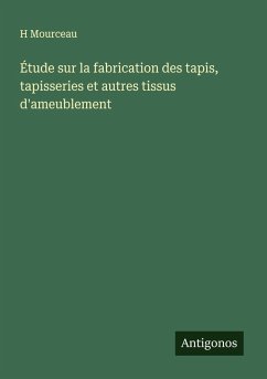 Cover Étude sur la fabrication des tapis, tapisseries et autres tissus d'ameublement