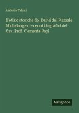 Notizie storiche del David del Piazzale Michelangelo e cenni biografici del Cav. Prof. Clemente Papi