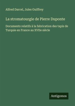 La stromatourgie de Pierre Duponte - Darcel, Alfred; Guiffrey, Jules La stromatourgie de Pierre Duponte - Darcel, Alfred; Guiffrey, Jules