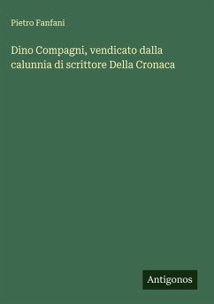 Cover Dino Compagni, vendicato dalla calunnia di scrittore Della Cronaca