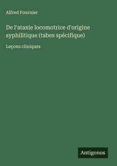 Cover De l'ataxie locomotrice d'origine syphilitique (tabes spécifique)