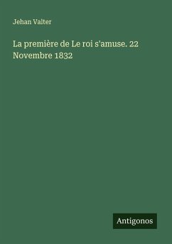 La première de Le roi s'amuse. 22 Novembre 1832 - Valter, Jehan