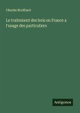 Le traitement des bois en France a l'usage des particuliers Le traitement des bois en France a l'usage des particuliers