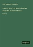 Histoire de la vie des écrits et des doctrines de Martin Luther