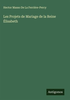 Les Projets de Mariage de la Reine Élisabeth - de La Ferrière-Percy, Hector Masso