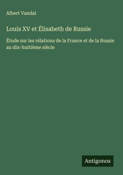 Louis XV et Élisabeth de Russie - Vandal, Albert