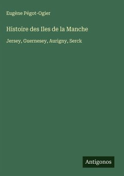 Histoire des Iles de la Manche - Pégot-Ogier, Eugène
