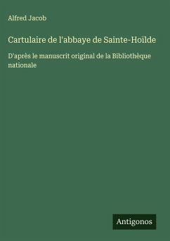 Cartulaire de l'abbaye de Sainte-Hoïlde - Jacob, Alfred