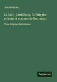 La Saint-Barthélemy, l'affaire des poisons et madame de Montespan La Saint-Barthélemy, l'affaire des poisons et madame de Montespan