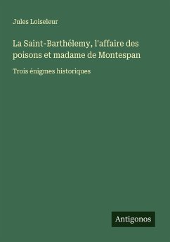Cover La Saint-Barthélemy, l'affaire des poisons et madame de Montespan