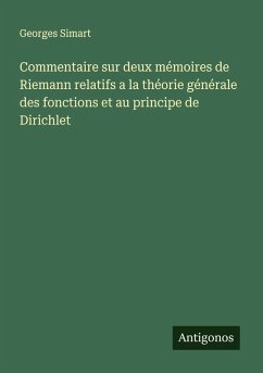 Cover Commentaire sur deux mémoires de Riemann relatifs a la théorie générale des fonctions et au principe de Dirichlet