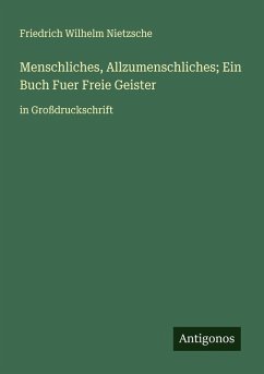 Menschliches, Allzumenschliches; Ein Buch Fuer Freie Geister - Nietzsche, Friedrich Wilhelm