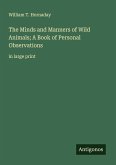The Minds and Manners of Wild Animals; A Book of Personal Observations The Minds and Manners of Wild Animals; A Book of Personal Observations
