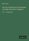 The Life of Edward Earl of Clarendon, Lord High Chancellor of England The Life of Edward Earl of Clarendon, Lord High Chancellor of England
