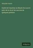 Guide de l'amateur au Musée du Louvre suivi de la vie et les oeuvres de quelques peintres Guide de l'amateur au Musée du Louvre suivi de la vie et les oeuvres de quelques peintres