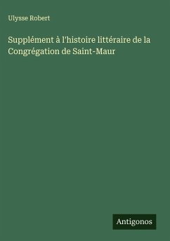 Supplément à l'histoire littéraire de la Congrégation de Saint-Maur Cover Supplément à l'histoire littéraire de la Congrégation de Saint-Maur
