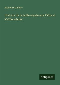 Histoire de la taille royale aux XVIIe et XVIIIe siècles - Callery, Alphonse