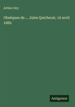 Obsèques de ... Jules Quicherat, 10 avril 1882 - Giry, Arthur Obsèques de ... Jules Quicherat, 10 avril 1882 - Giry, Arthur