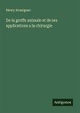 De la greffe animale et de ses applications a la chirurgie De la greffe animale et de ses applications a la chirurgie