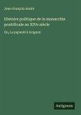 Histoire politique de la monarchie pontificale au XIVe siècle