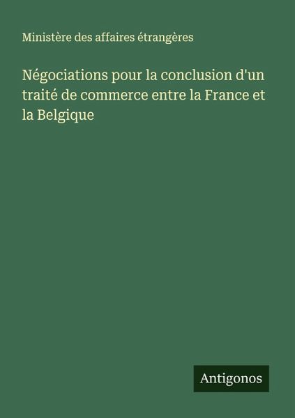 Négociations pour la conclusion d'un traité de commerce entre la France et la Belgique Négociations pour la conclusion d'un traité de commerce entre la France et la Belgique