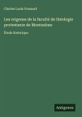 Les origenes de la faculté de théologie protestante de Montauban