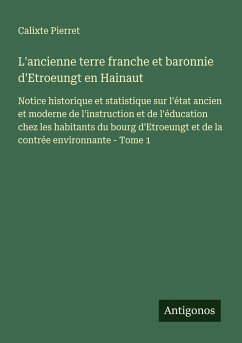 Cover L'ancienne terre franche et baronnie d'Etroeungt en Hainaut