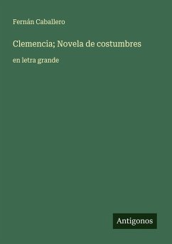 Clemencia; Novela de costumbres - Caballero, Fernán
