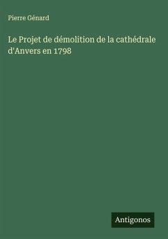 Cover Le Projet de démolition de la cathédrale d'Anvers en 1798
