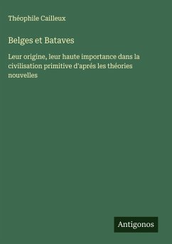 Belges et Bataves - Cailleux, Théophile