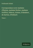 Correspondance avec madame d'¿pinay, madame Necker, madame Geoffrin, Diderot, Grimm, d'Alembert, de Sartine, d'Holbach