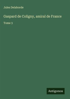 Gaspard de Coligny, amiral de France - Delaborde, Jules