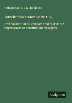 Constitution Française de 1875 - Bard, Alphonse; Robiquet, Paul