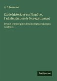 Étude historique sur l'impôt et l'administration de l'enregistrement
