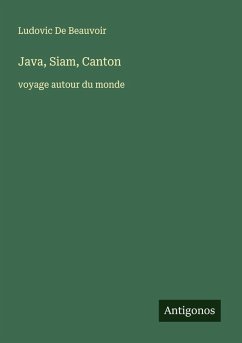 Java, Siam, Canton - De Beauvoir, Ludovic Java, Siam, Canton - De Beauvoir, Ludovic