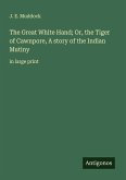 The Great White Hand; Or, the Tiger of Cawnpore, A story of the Indian Mutiny