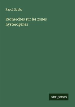 Recherches sur les zones hystérogènes - Gaube, Raoul