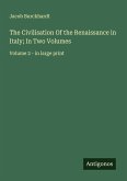 The Civilisation Of the Renaissance in Italy; In Two Volumes The Civilisation Of the Renaissance in Italy; In Two Volumes