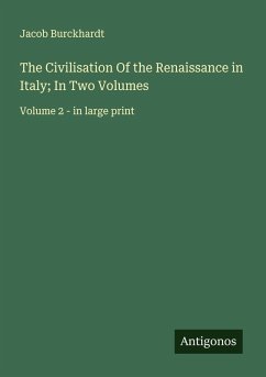 The Civilisation Of the Renaissance in Italy; In Two Volumes - Burckhardt, Jacob