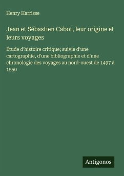Jean et Sébastien Cabot, leur origine et leurs voyages - Harrisse, Henry