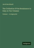 The Civilisation Of the Renaissance in Italy; In Two Volumes