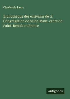 Bibliothèque des écrivains de la Congrégation de Saint-Maur, ordre de Saint-Benoît en France Cover Bibliothèque des écrivains de la Congrégation de Saint-Maur, ordre de Saint-Benoît en France