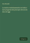 La musica melodrammatica in Italia e suoi progressi dal principio del secolo sino ad oggi
