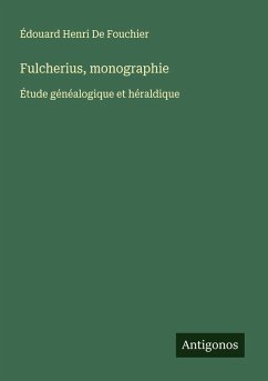 Fulcherius, monographie - de Fouchier, Édouard Henri