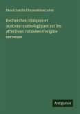 Recherches cliniques et anatomo-pathologiques sur les affections cutanées d'origine nerveuse