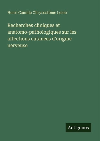 Recherches cliniques et anatomo-pathologiques sur les affections cutanées d'origine nerveuse