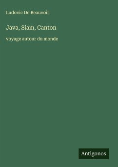 Java, Siam, Canton - De Beauvoir, Ludovic Java, Siam, Canton - De Beauvoir, Ludovic