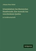 Schatzkästlein Des Rheinischen Hausfreunde, Eine Auswahl Aus verschiedenen Quellen Schatzkästlein Des Rheinischen Hausfreunde, Eine Auswahl Aus verschiedenen Quellen