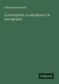 Le microphone, le radiophone et le phonographe